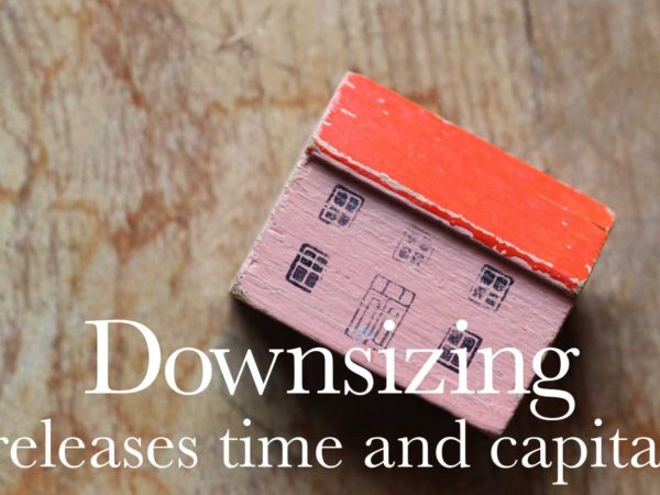 Downsizing releases time and capital